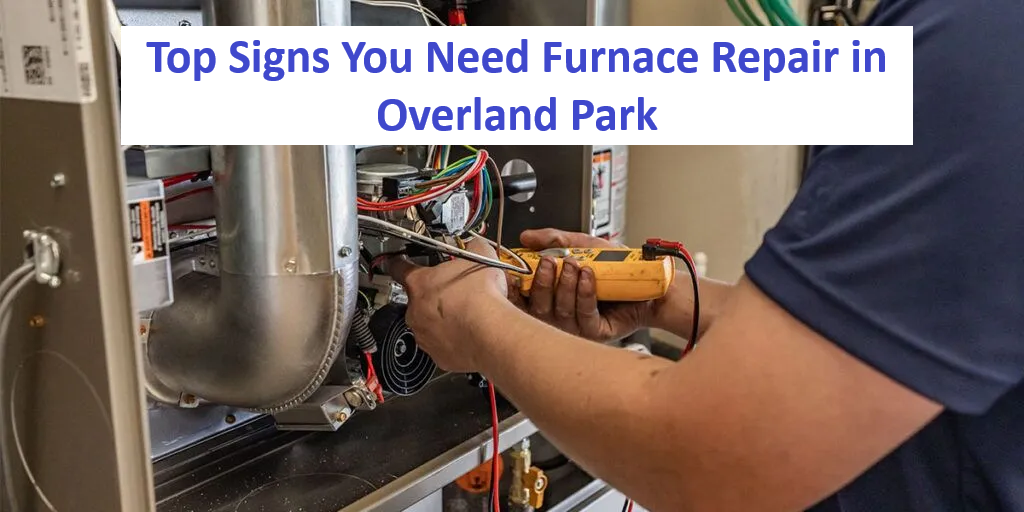 Top Signs You Need Furnace Repair in Overland Park